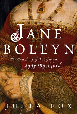 cover of Jane Boleyn: The True Story of the Infamous Lady Rochford by Julia Fox