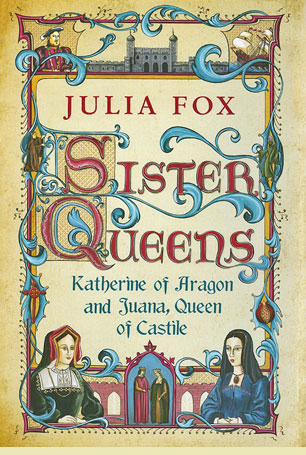 cover of Sister Queens Katherine of Aragon and Juana of Castile